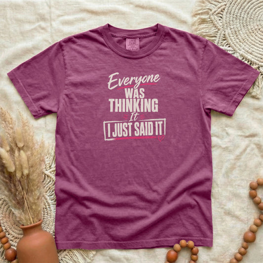 Berry garment-dyed cotton tee printed with "Everyone Was Thinking It, I Just Said It".