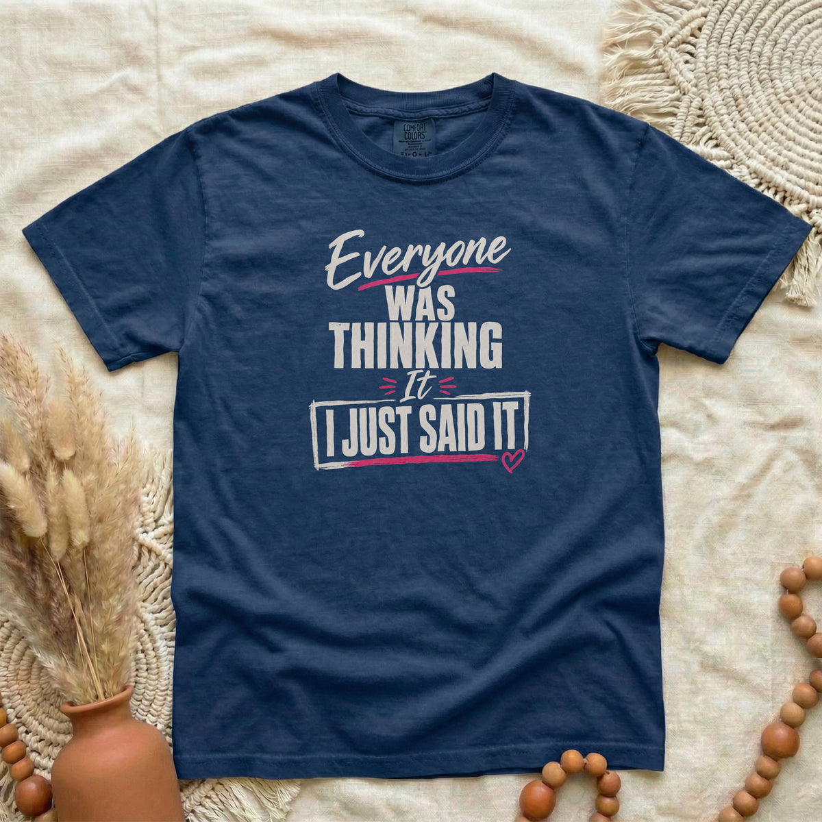 True Navy garment-dyed cotton tee printed with "Everyone Was Thinking It, I Just Said It".
