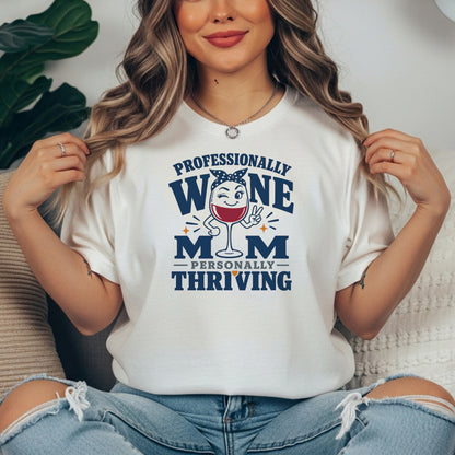 Wine Mom T-Shirt – "Professionally Wine Mom, Personally Thriving" Funny Wine Lover Tee