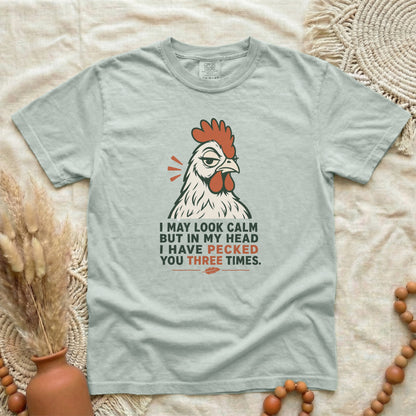 Bay garment-dyed cotton tee printed with "I May Look Calm But In My Head I Have Pecked You Three Times".
