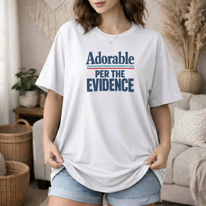 White garment-dyed cotton tee printed with "Adorable, Per The Evidence".