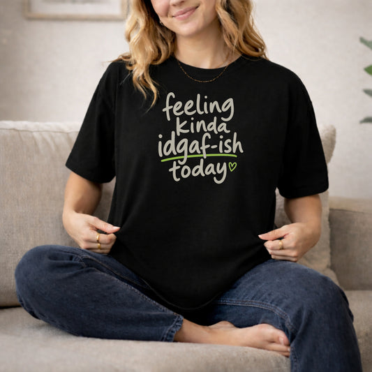 Black garment-dyed cotton tee printed with "Feeling Kinda IDGAF-ish Today".