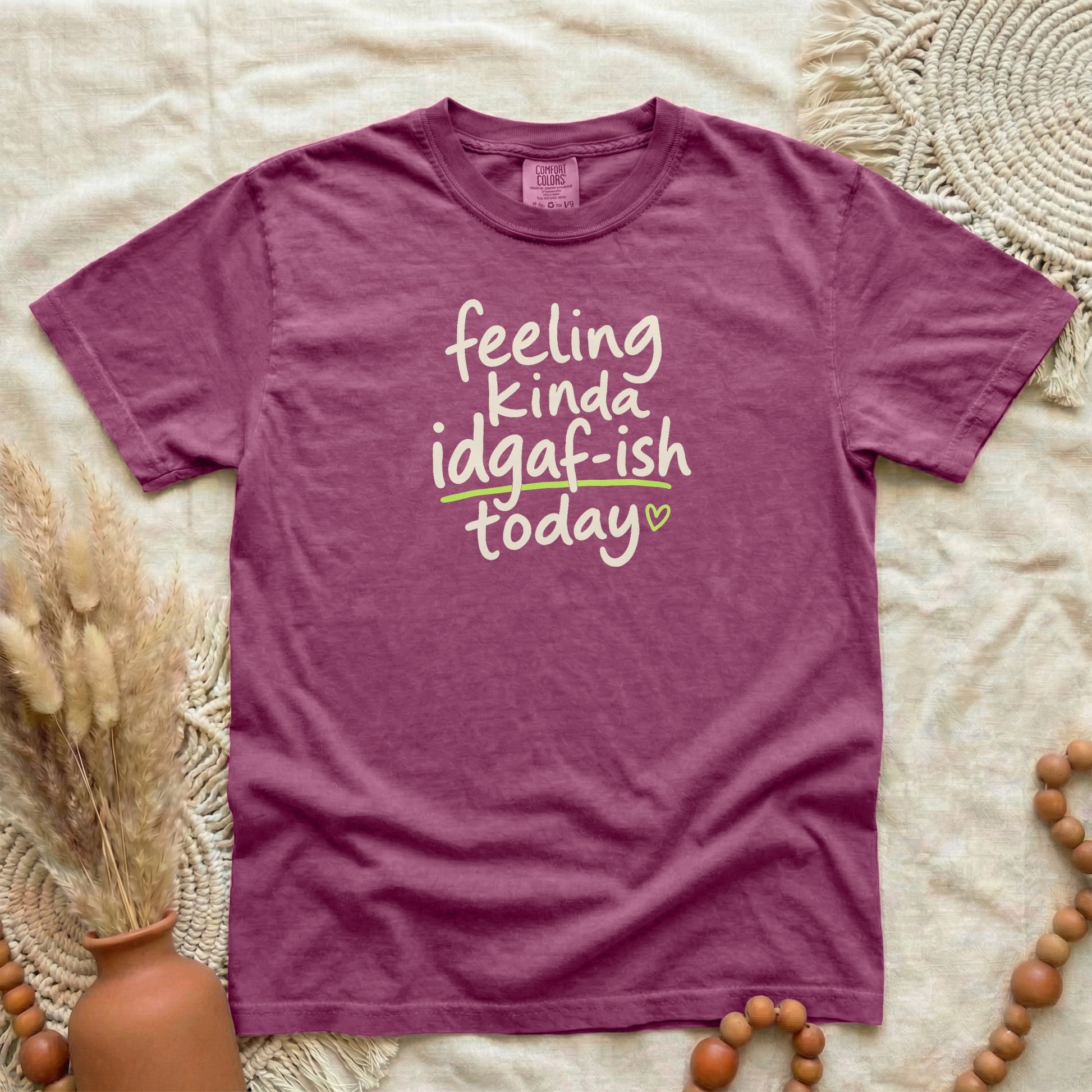Berry garment-dyed cotton tee printed with "Feeling Kinda IDGAF-ish Today".
