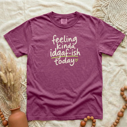 Berry garment-dyed cotton tee printed with "Feeling Kinda IDGAF-ish Today".
