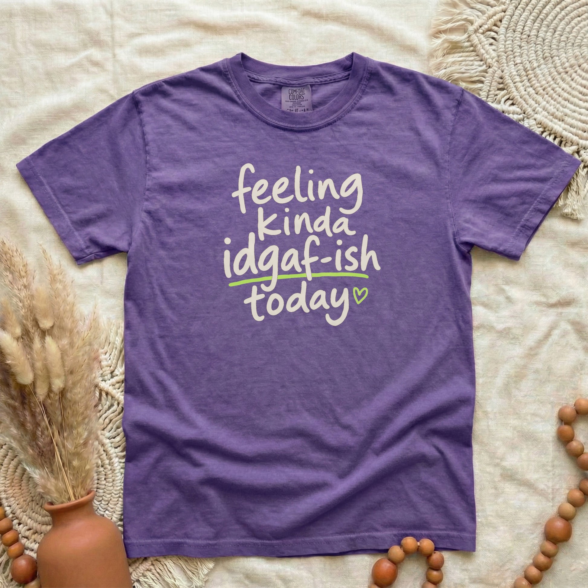 Grape garment-dyed cotton tee printed with "Feeling Kinda IDGAF-ish Today".