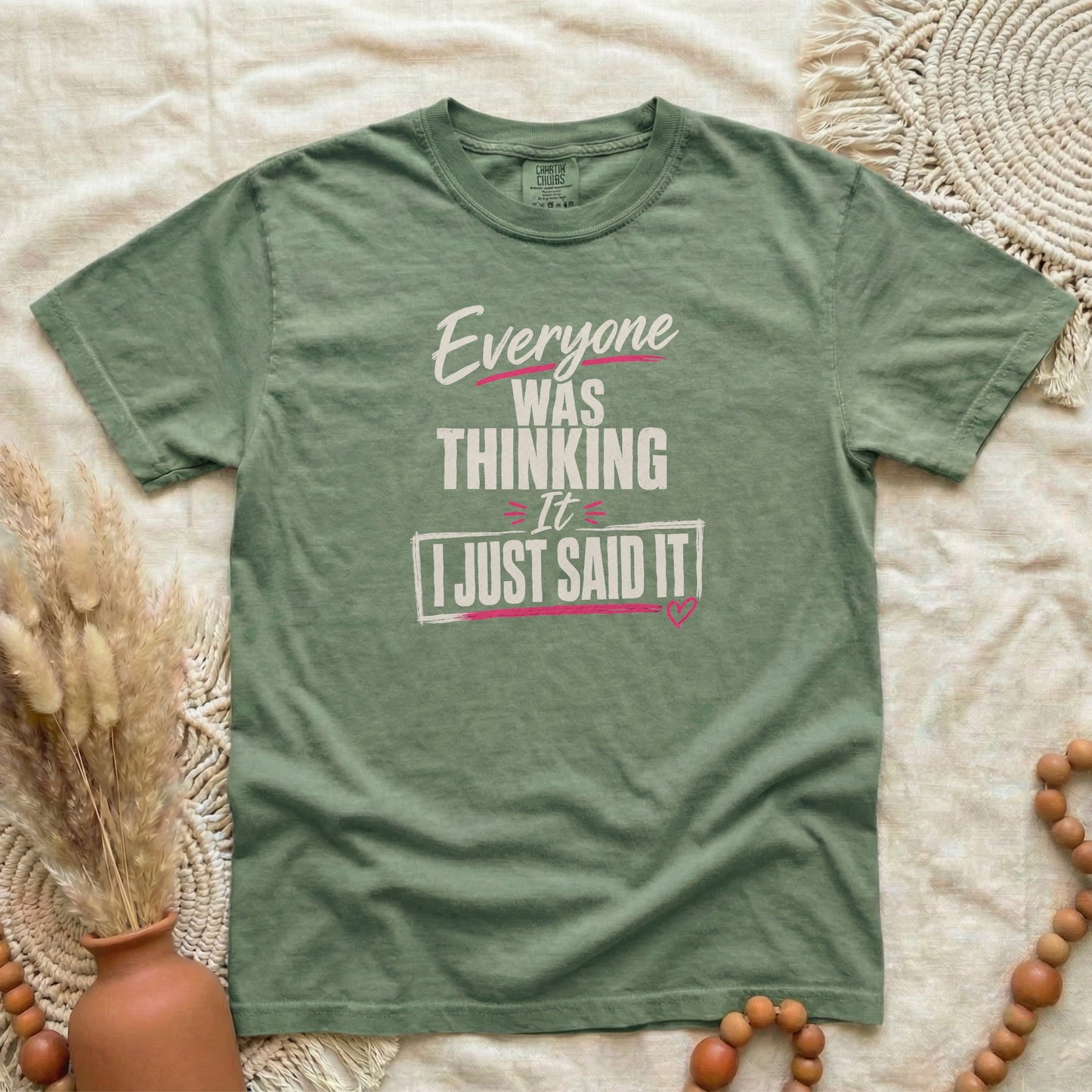 Hemp garment-dyed cotton tee printed with "Everyone Was Thinking It, I Just Said It".