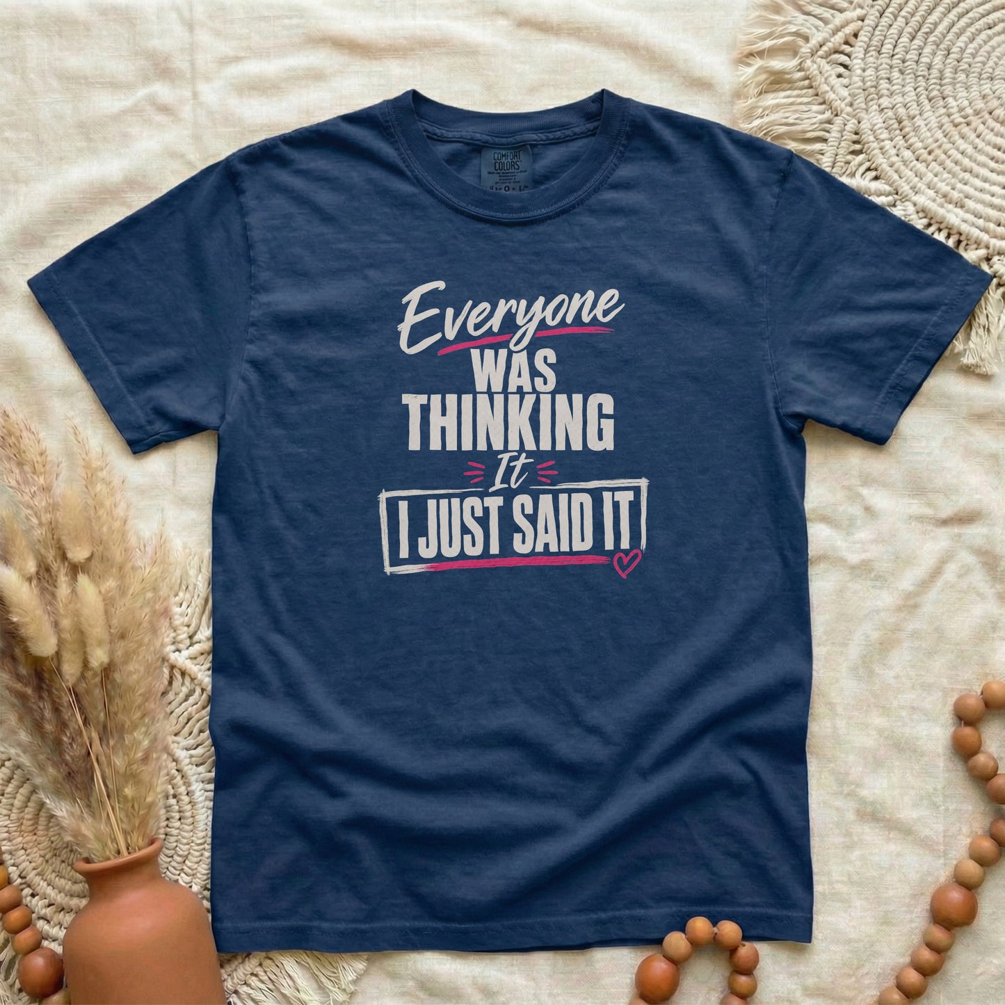 True Navy garment-dyed cotton tee printed with "Everyone Was Thinking It, I Just Said It".