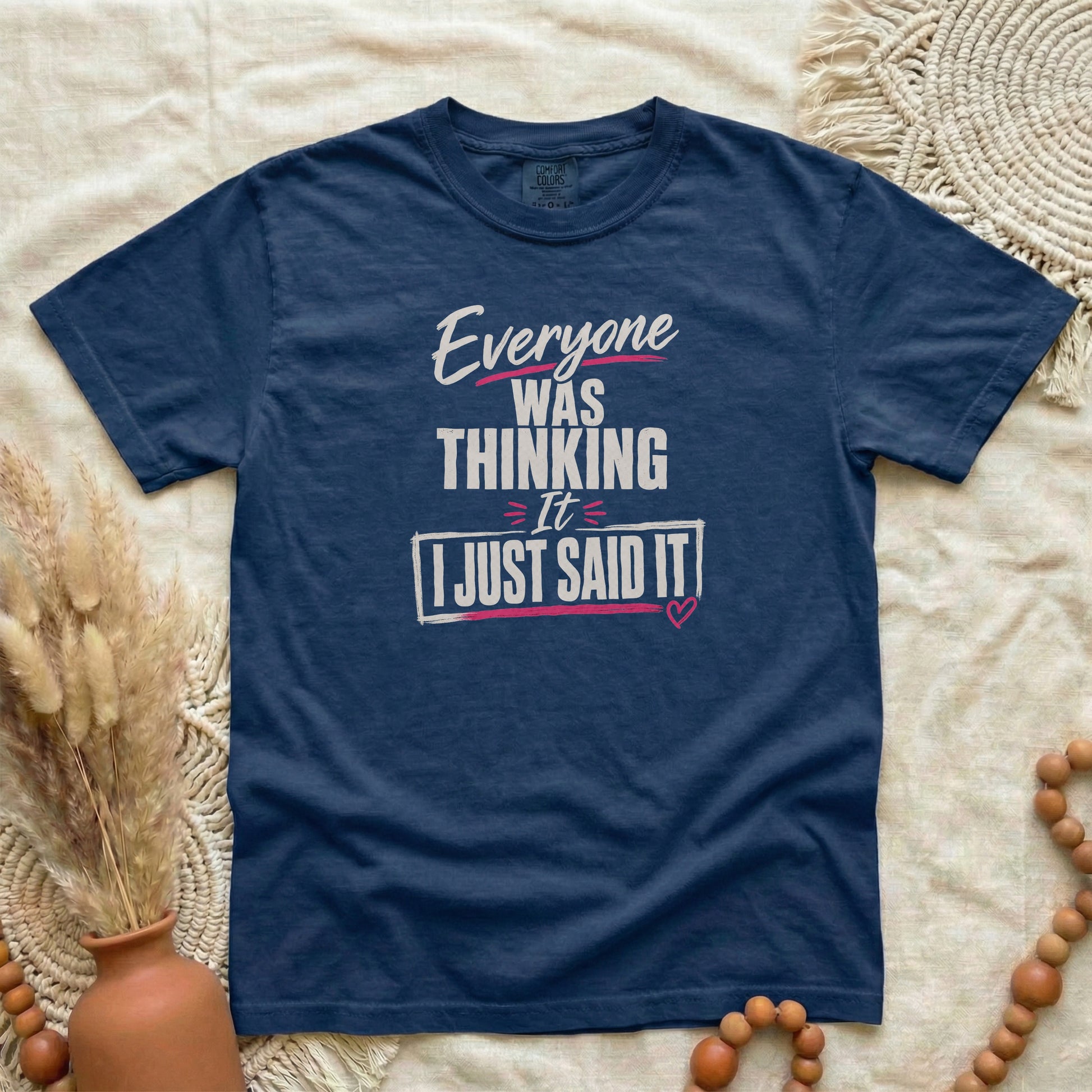 True Navy garment-dyed cotton tee printed with "Everyone Was Thinking It, I Just Said It".