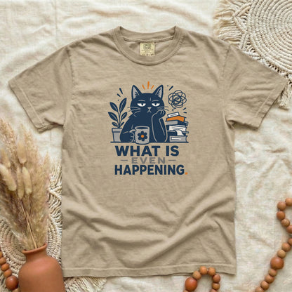 What Is Even Happening Cat T-Shirt | Funny Women's Tee