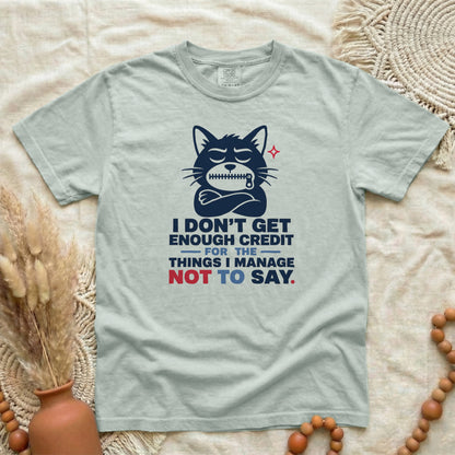 Funny Cat Graphic T-Shirt — "I Don't Get Enough Credit for the Things I Manage Not to Say"