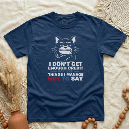 Funny Cat Graphic T-Shirt — "I Don't Get Enough Credit for the Things I Manage Not to Say"