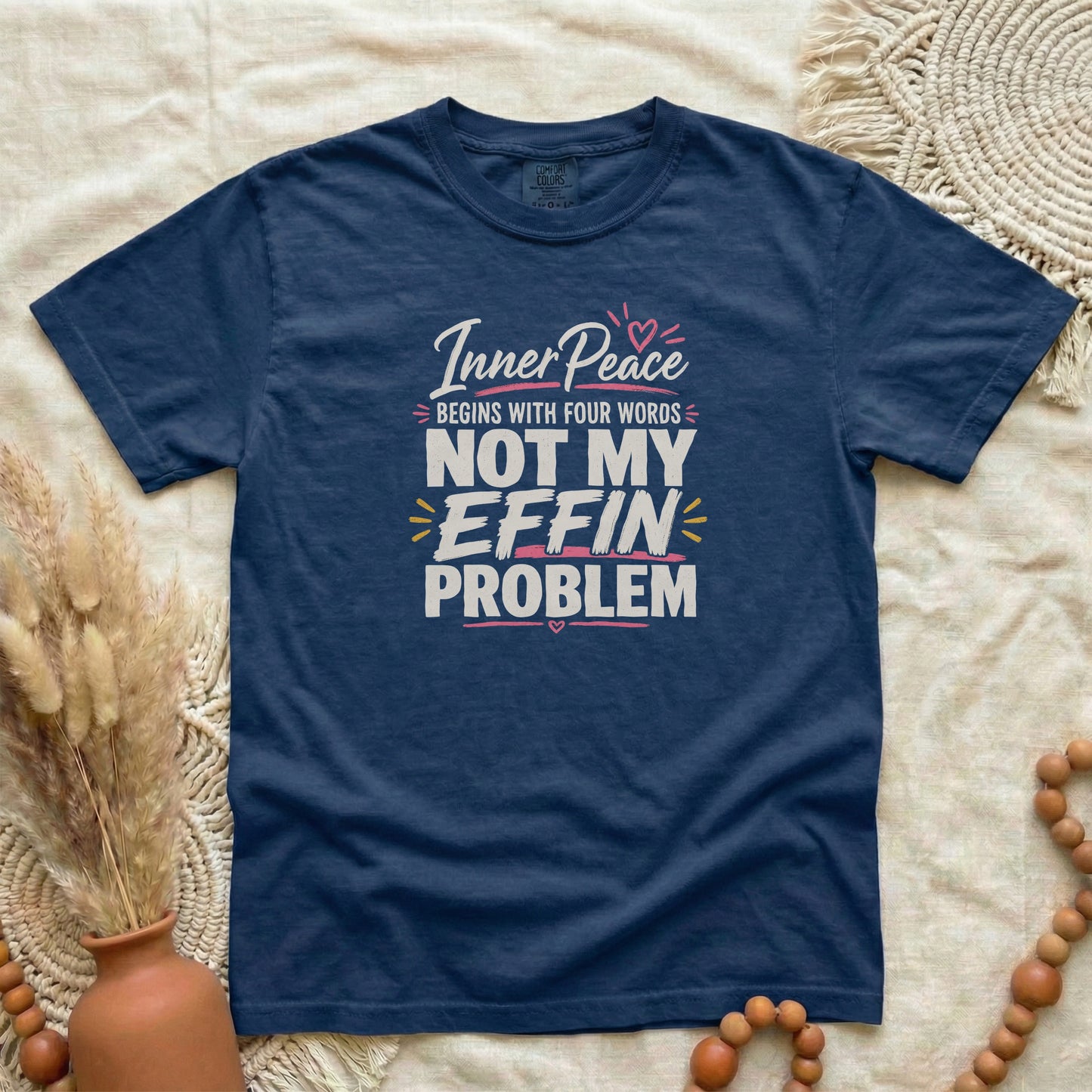True Navy garment-dyed cotton tee printed with "Inner Peace Begins With Four Words: Not My Effin Problem".