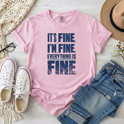Blossom garment-dyed cotton tee printed with "It's Fine, I'm Fine, Everything Is Fine".