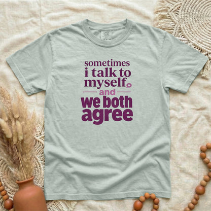 Bay garment-dyed cotton tee printed with "Sometimes I Talk To Myself, And We Both Agree".