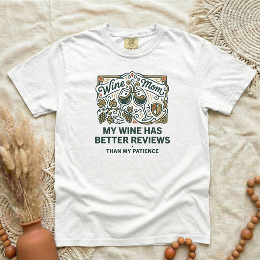 Wine Mom T-Shirt — "My Wine Has Better Reviews Than My Patience" Graphic Tee