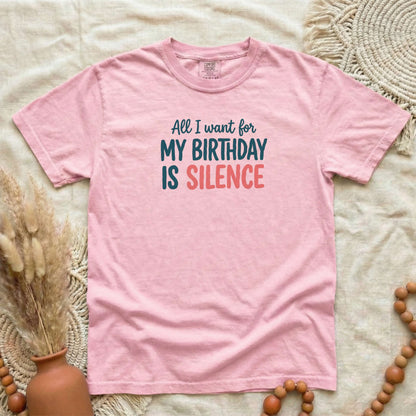 Blossom garment-dyed cotton tee printed with "All I Want For My Birthday Is Silence".