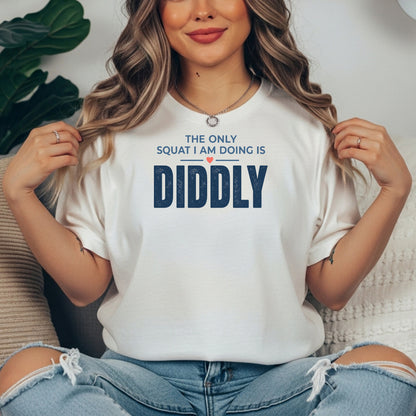 White garment-dyed cotton tee printed with "The Only Squat I Am Doing Is Diddly".
