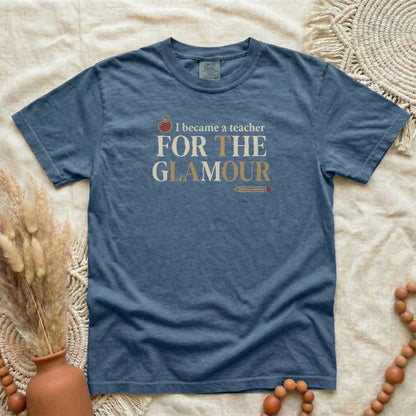 Denim garment-dyed cotton tee printed with "I Became A Teacher For The Glamour".