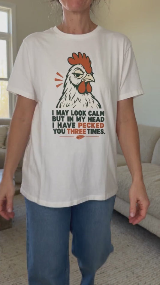 I May Look Calm But In My Head I Have Pecked You Three Times | Women's T-Shirt